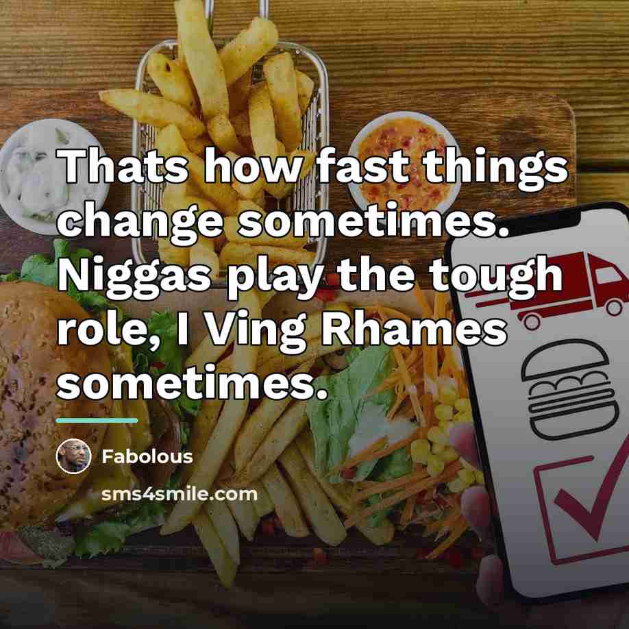 “Thats how fast things change sometimes. Niggas play the tough…” quote by Fabolous