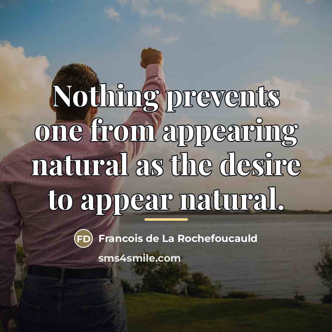 “Nothing prevents one from appearing natural as the desire to…” quote by Francois de La Rochefoucauld