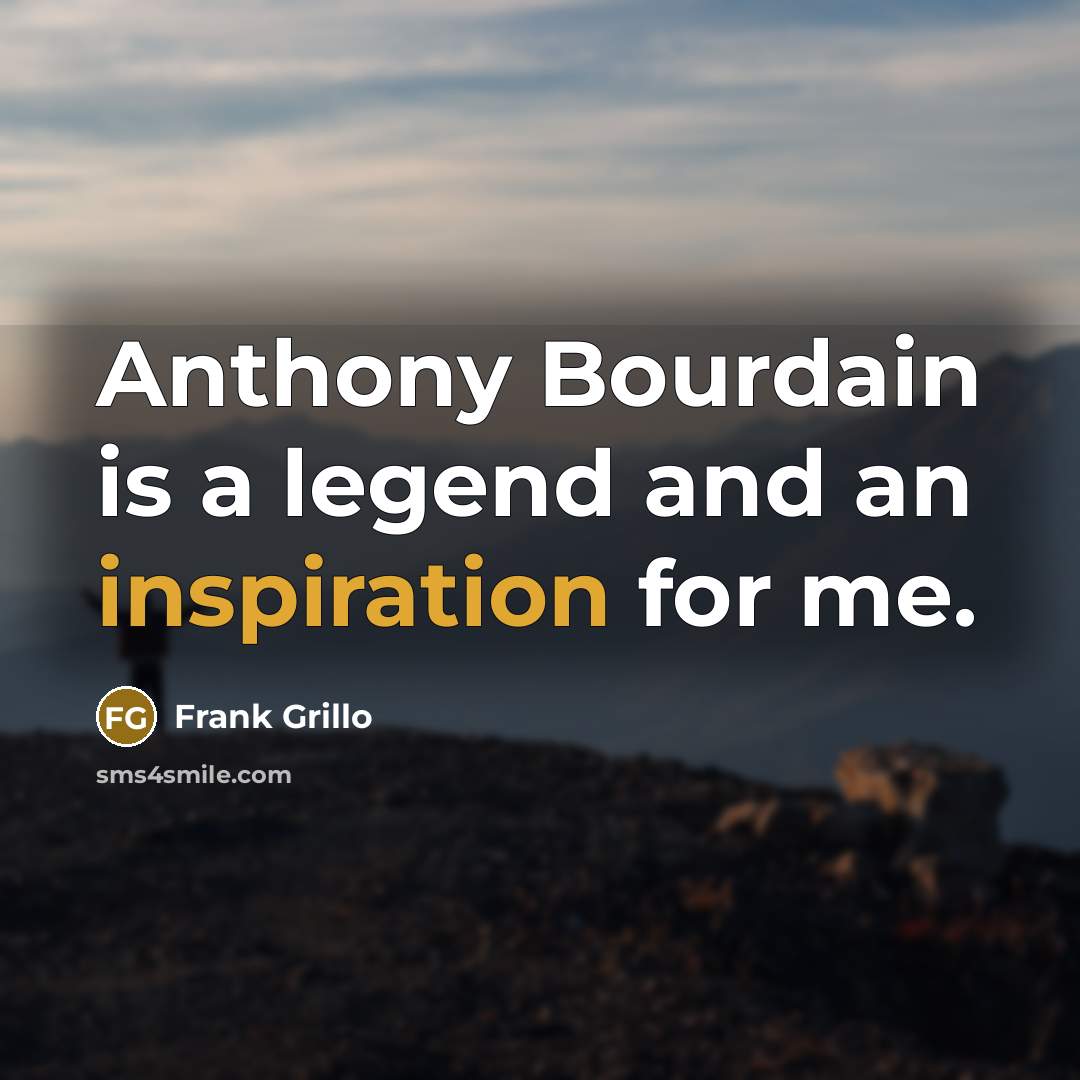 “Anthony Bourdain is a legend and an inspiration for me.…” quote by Frank Grillo