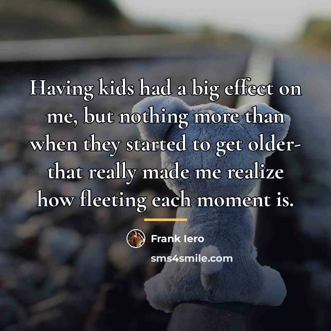 “Having kids had a big effect on me, but nothing…” quote by Frank Iero