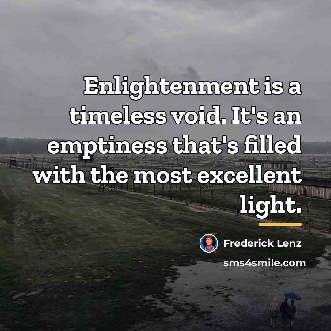 “Enlightenment is a timeless void. It's an emptiness that's filled…” quote by Frederick Lenz