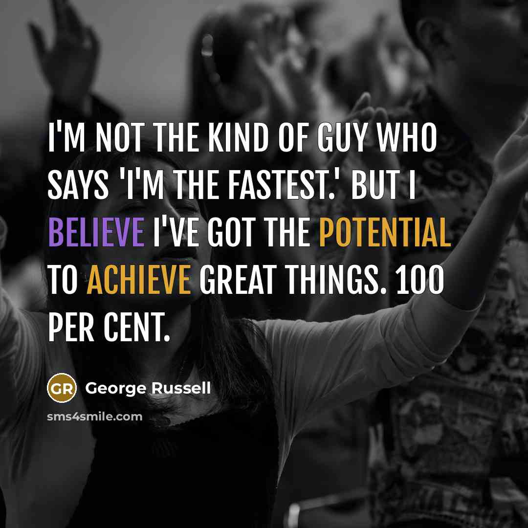 “I'm not the kind of guy who says 'I'm the…” quote by George Russell