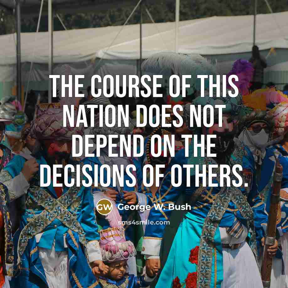 “The course of this nation does not depend on the…” quote by George W. Bush