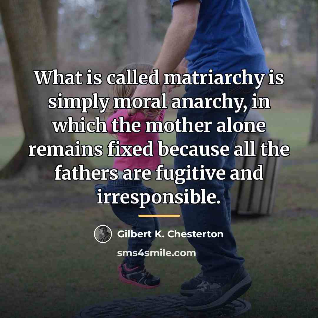 “What is called matriarchy is simply moral anarchy, in which…” quote by Gilbert K. Chesterton