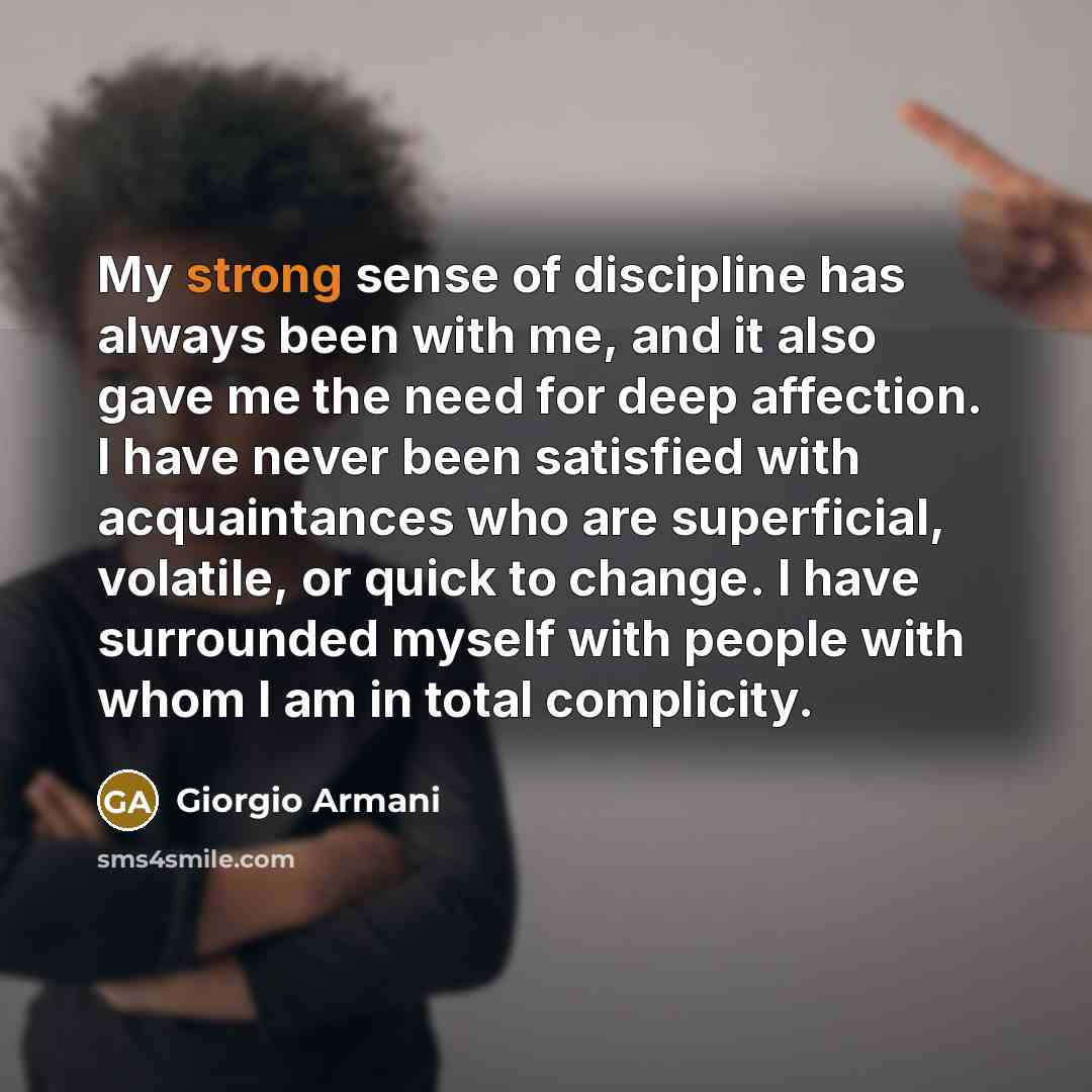 “My strong sense of discipline has always been with me,…” quote by Giorgio Armani