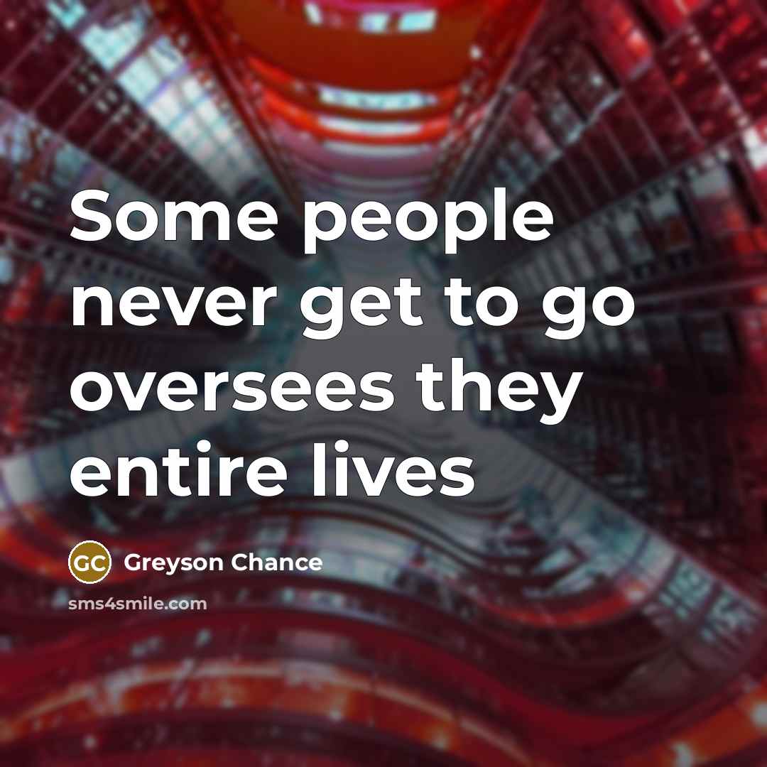 “Some people never get to go oversees they entire lives” quote by Greyson Chance