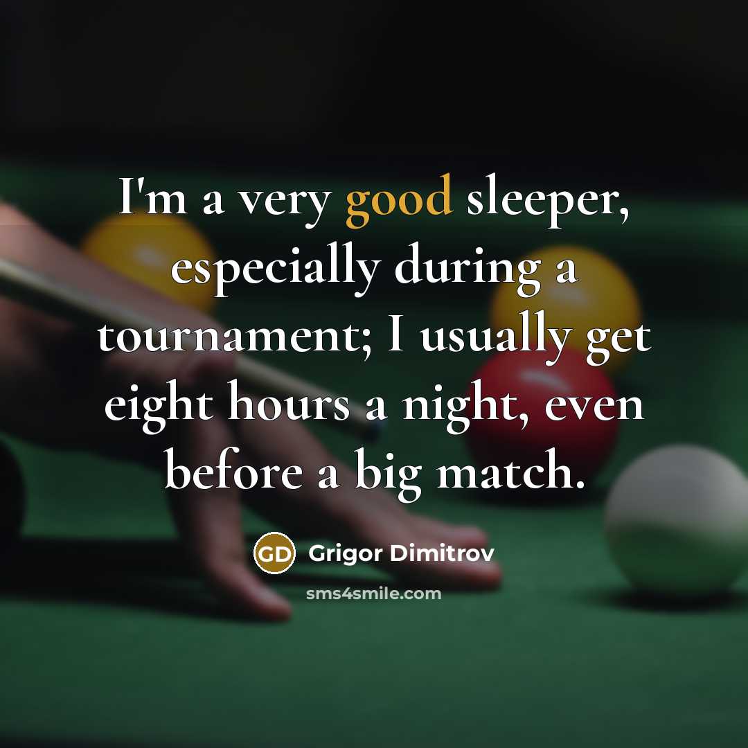 “I'm a very good sleeper, especially during a tournament; I…” quote by Grigor Dimitrov