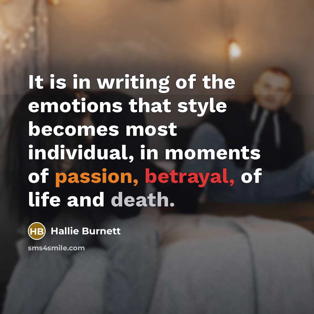 “It is in writing of the emotions that style becomes…” quote by Hallie Burnett