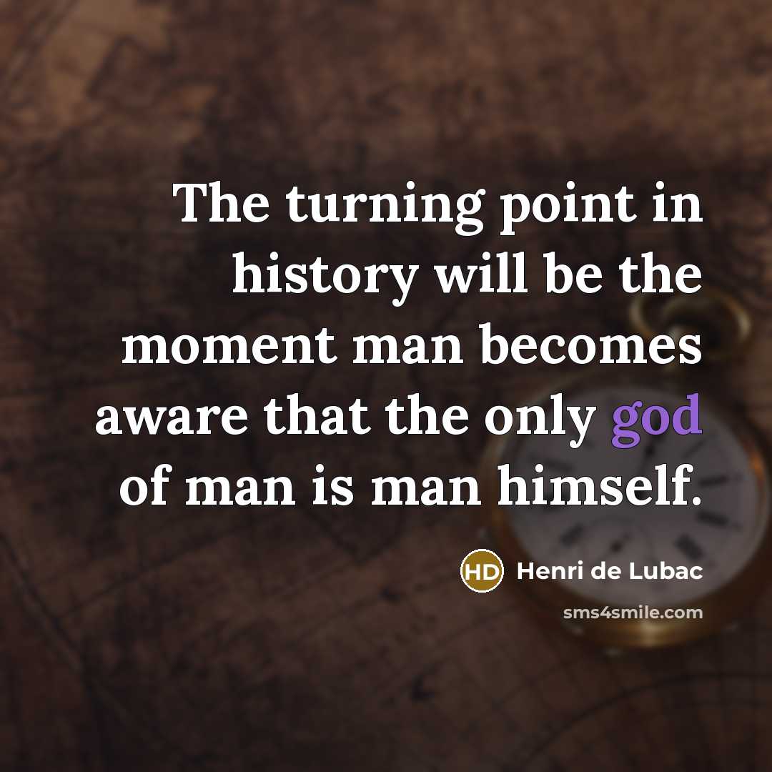 “The turning point in history will be the moment man…” quote by Henri de Lubac