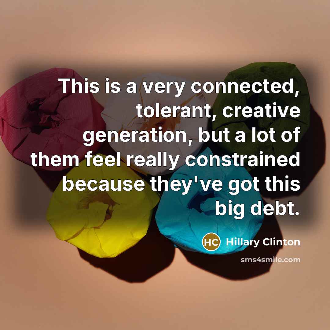 “This is a very connected, tolerant, creative generation, but a…” quote by Hillary Clinton