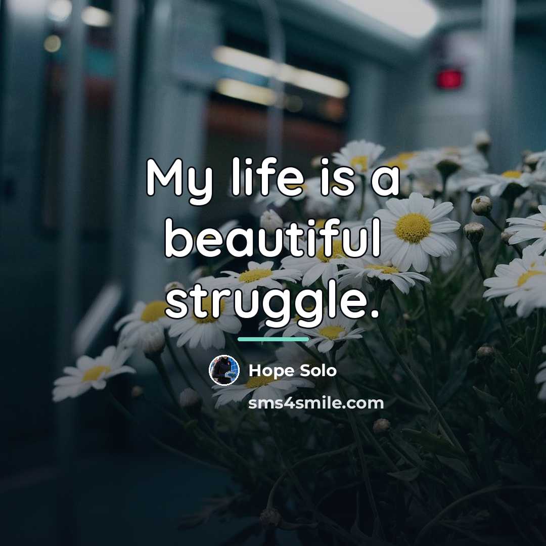 “My life is a beautiful struggle.…” quote by Hope Solo