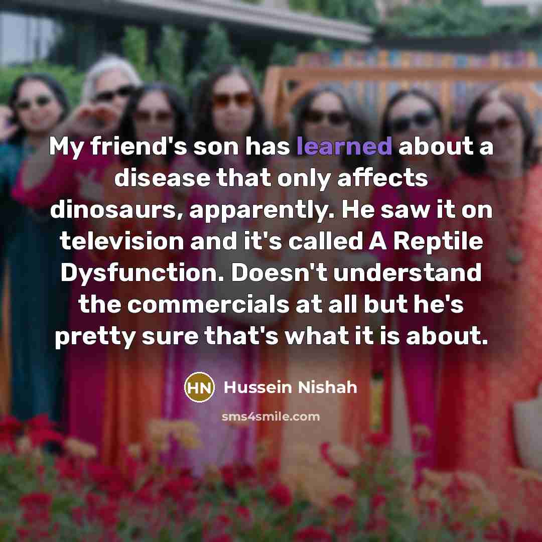 “My friend's son has learned about a disease that only…” quote by Hussein Nishah