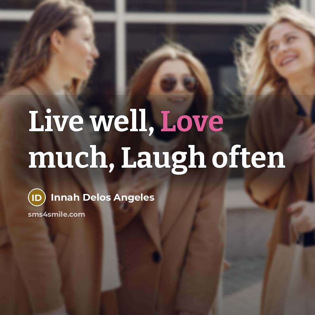 “Live well, Love much, Laugh often…” quote by Innah Delos Angeles