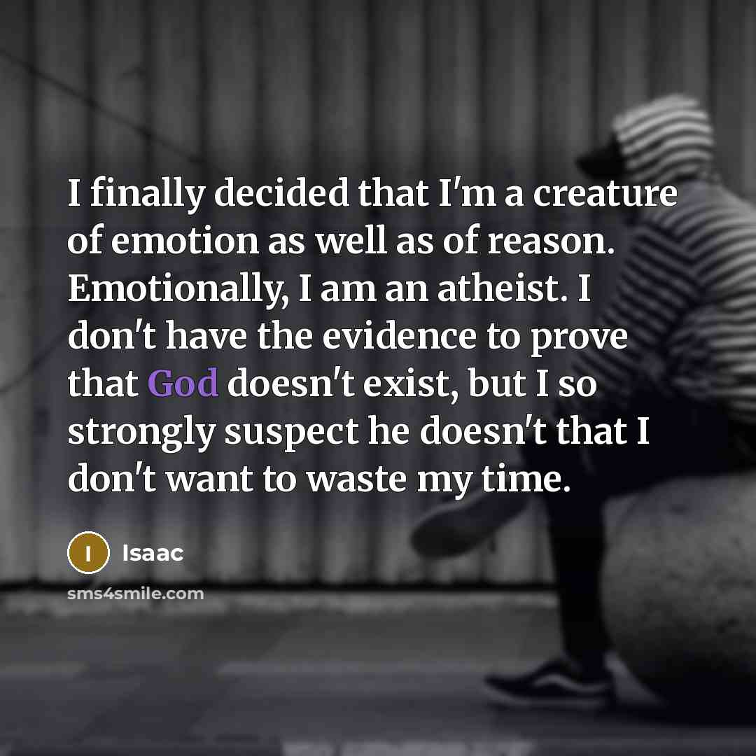 “I finally decided that I'm a creature of emotion as…” quote by Isaac