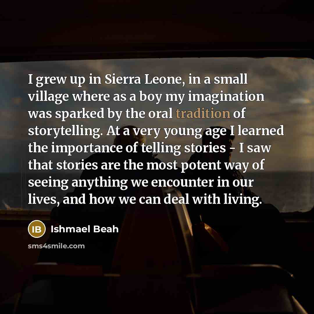 “I grew up in Sierra Leone, in a small village…” quote by Ishmael Beah