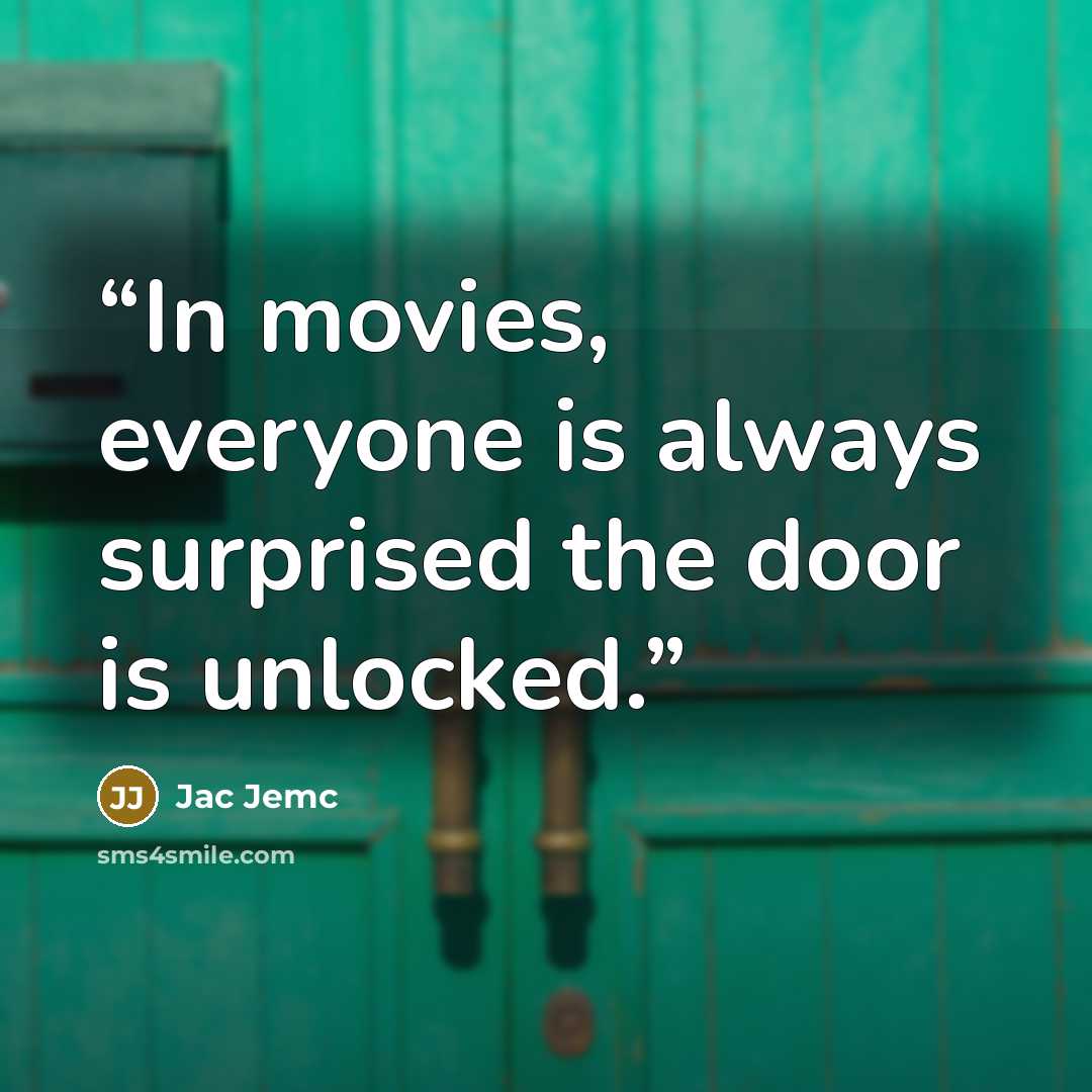 “In movies, everyone is always surprised the door is unlocked.” quote by Jac Jemc