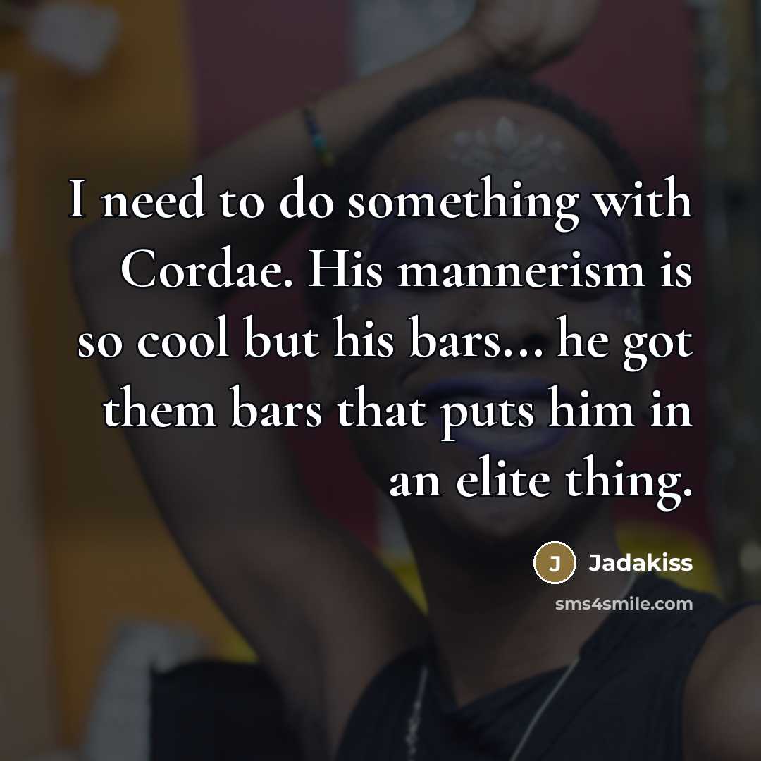 “I need to do something with Cordae. His mannerism is…” quote by Jadakiss