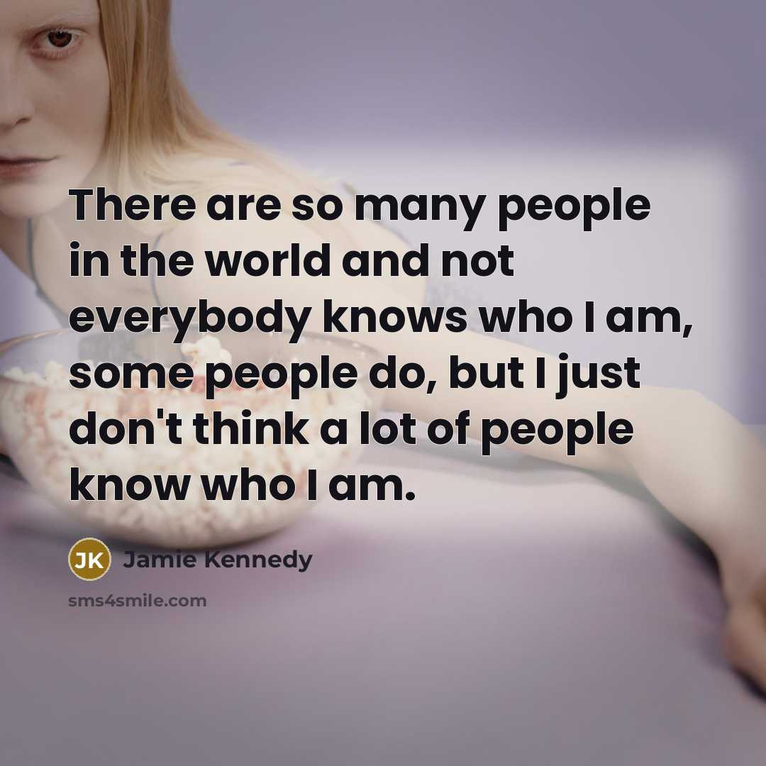 “There are so many people in the world and not…” quote by Jamie Kennedy