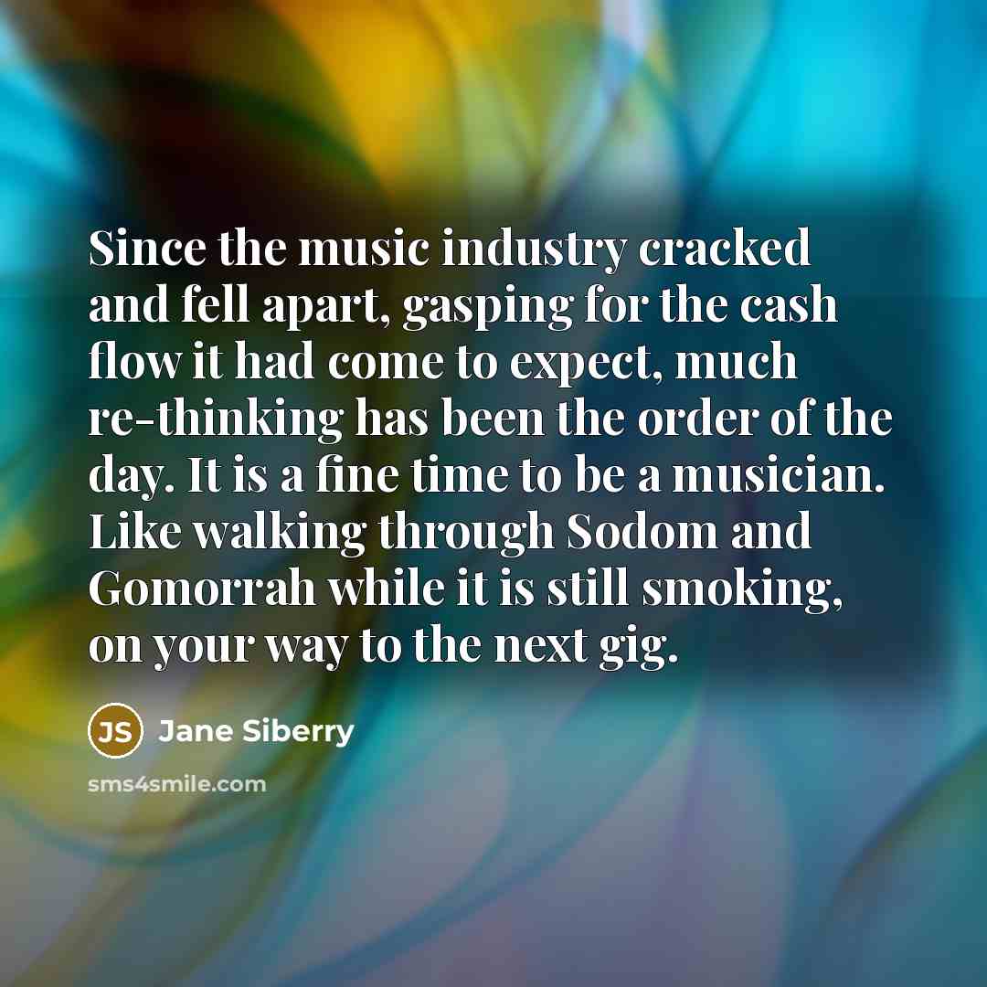 “Since the music industry cracked and fell apart, gasping for…” quote by Jane Siberry