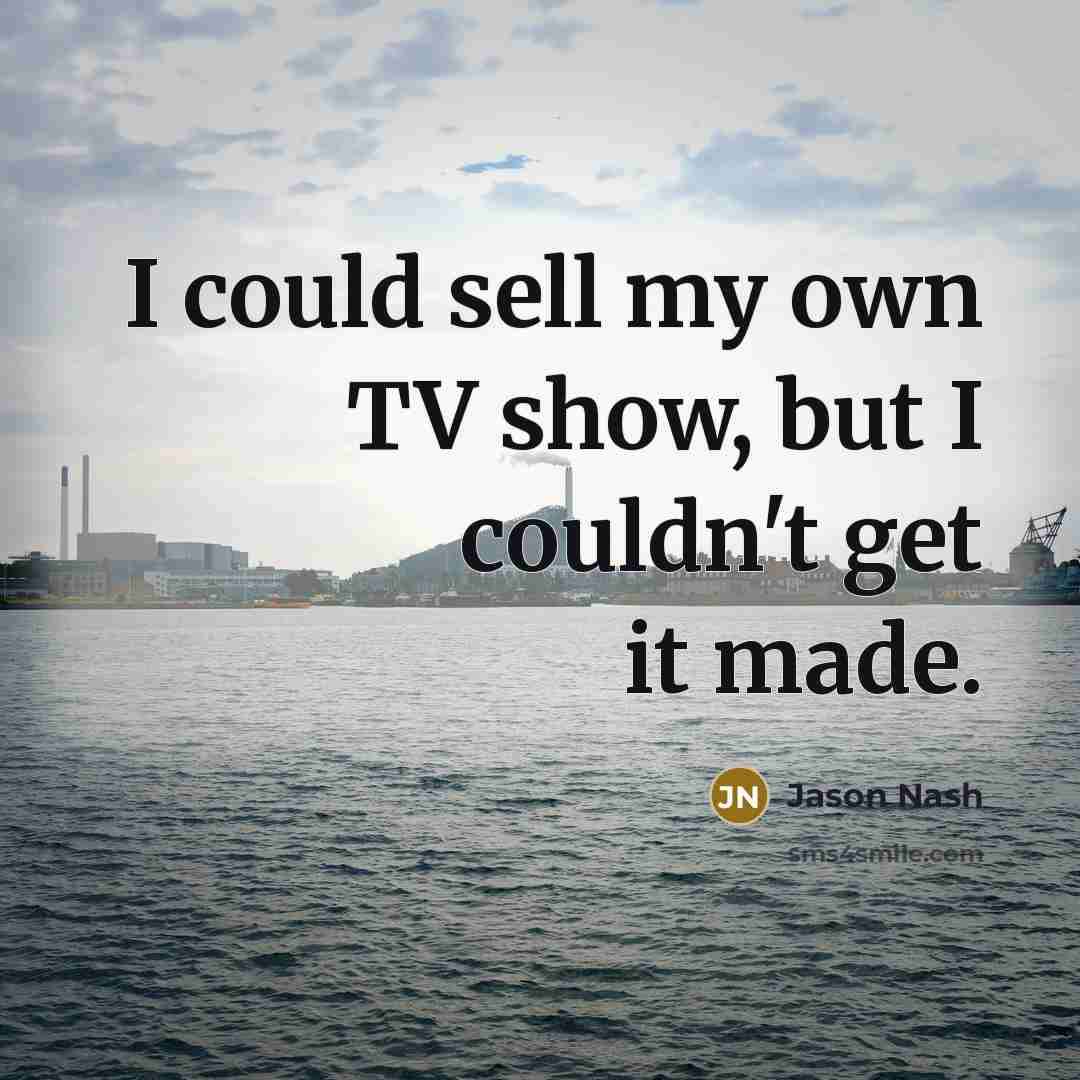 “I could sell my own TV show, but I couldn't…” quote by Jason Nash
