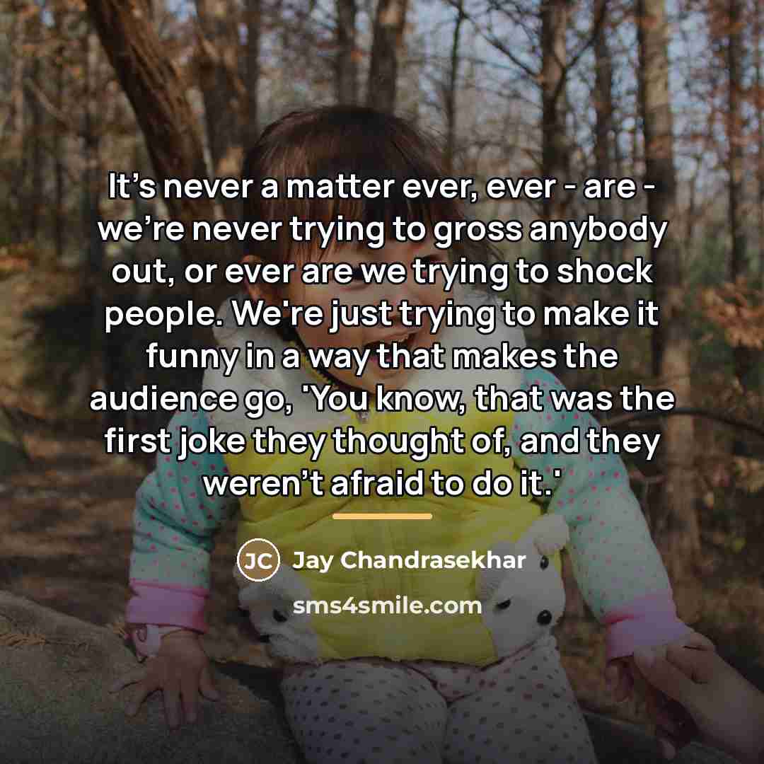 “It's never a matter ever, ever - are - we're…” quote by Jay Chandrasekhar