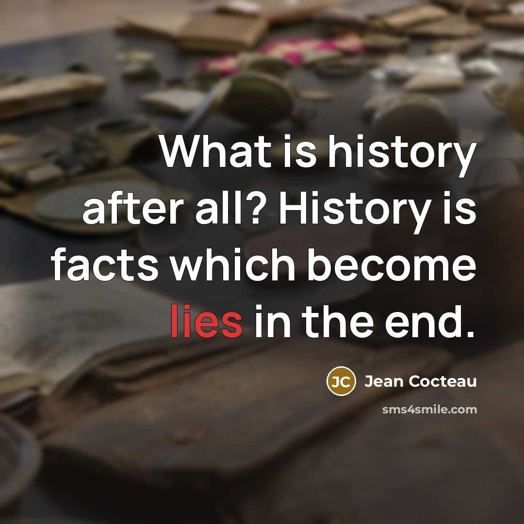 “What is history after all? History is facts which become…” quote by Jean Cocteau