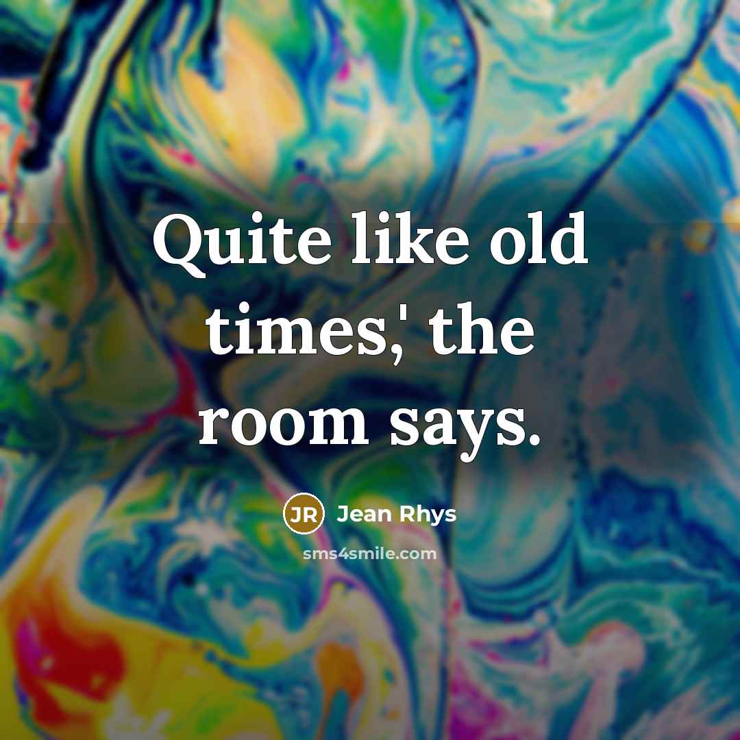 “Quite like old times,' the room says.…” quote by Jean Rhys