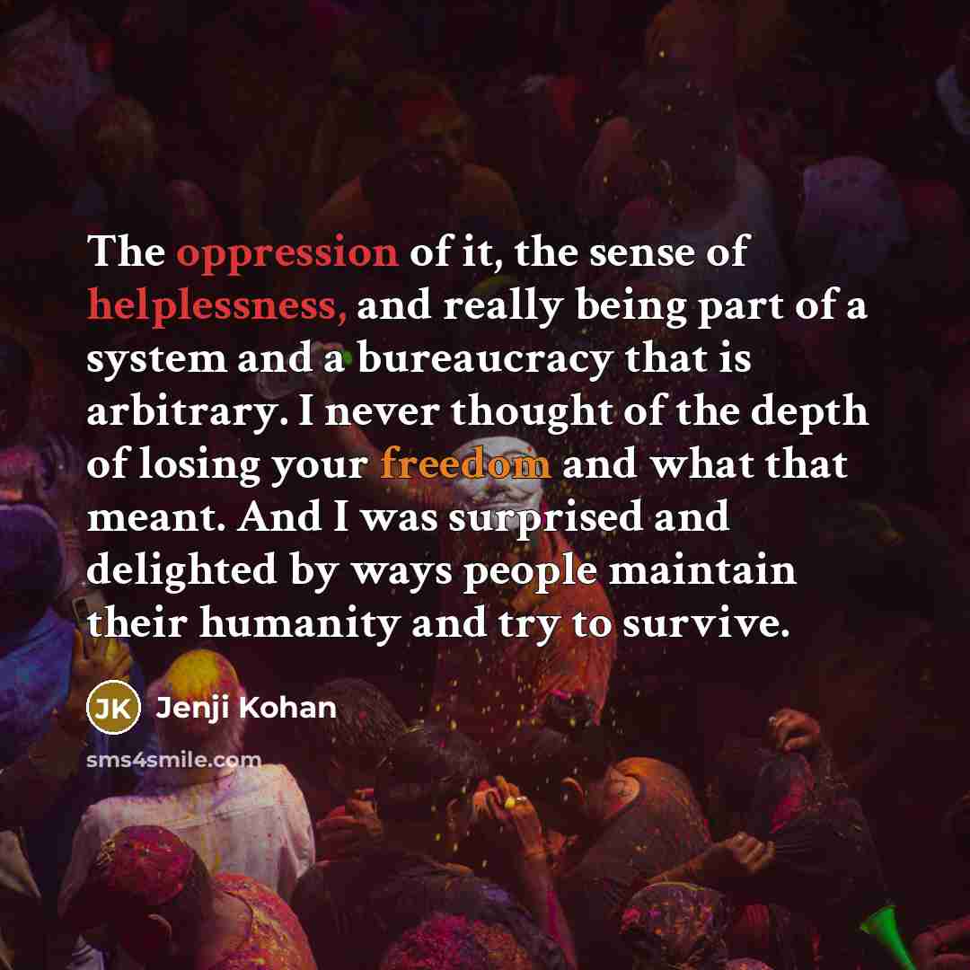 “The oppression of it, the sense of helplessness, and really…” quote by Jenji Kohan