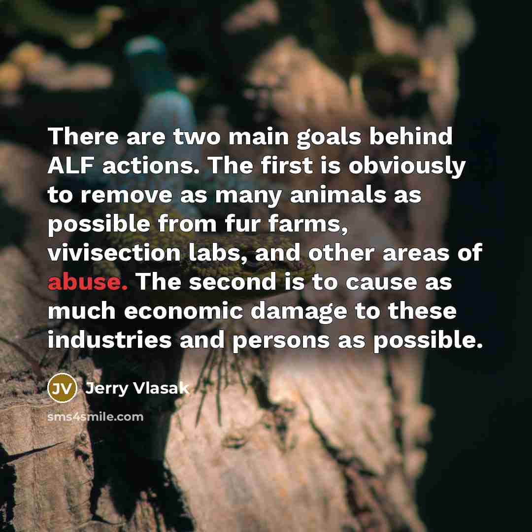 “There are two main goals behind ALF actions. The first…” quote by Jerry Vlasak