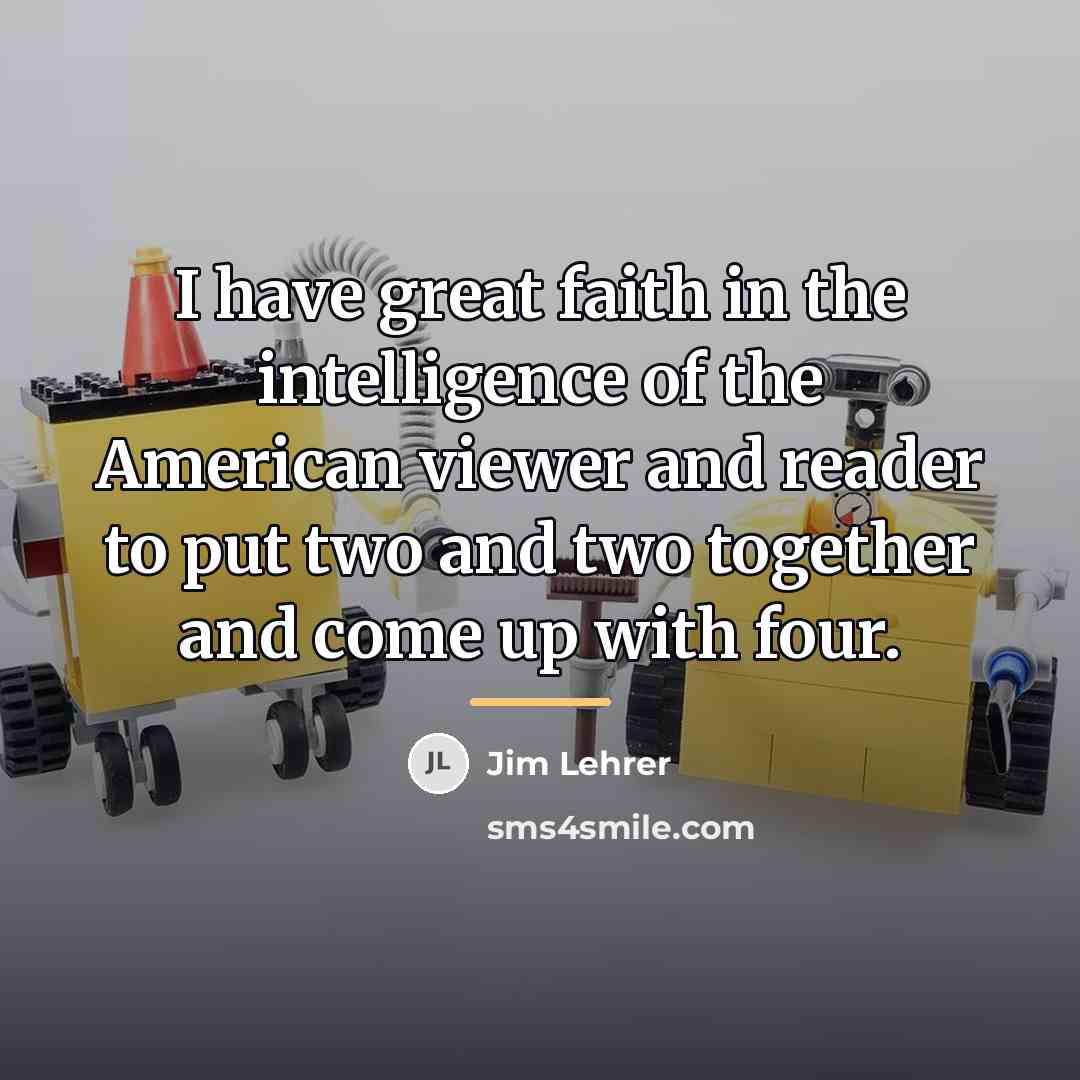 “I have great faith in the intelligence of the American…” quote by Jim Lehrer