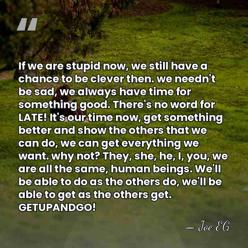 If we are stupid now, we still have a chance to be&hellip; - Joe EG