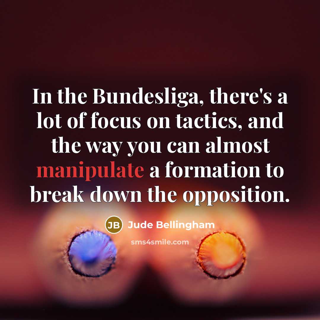 “In the Bundesliga, there's a lot of focus on tactics,…” quote by Jude Bellingham
