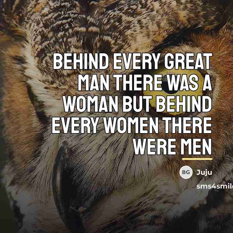 “Behind every great man there was a woman but behind…” quote by Juju