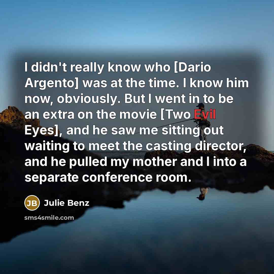 “I didn't really know who [Dario Argento] was at the…” quote by Julie Benz