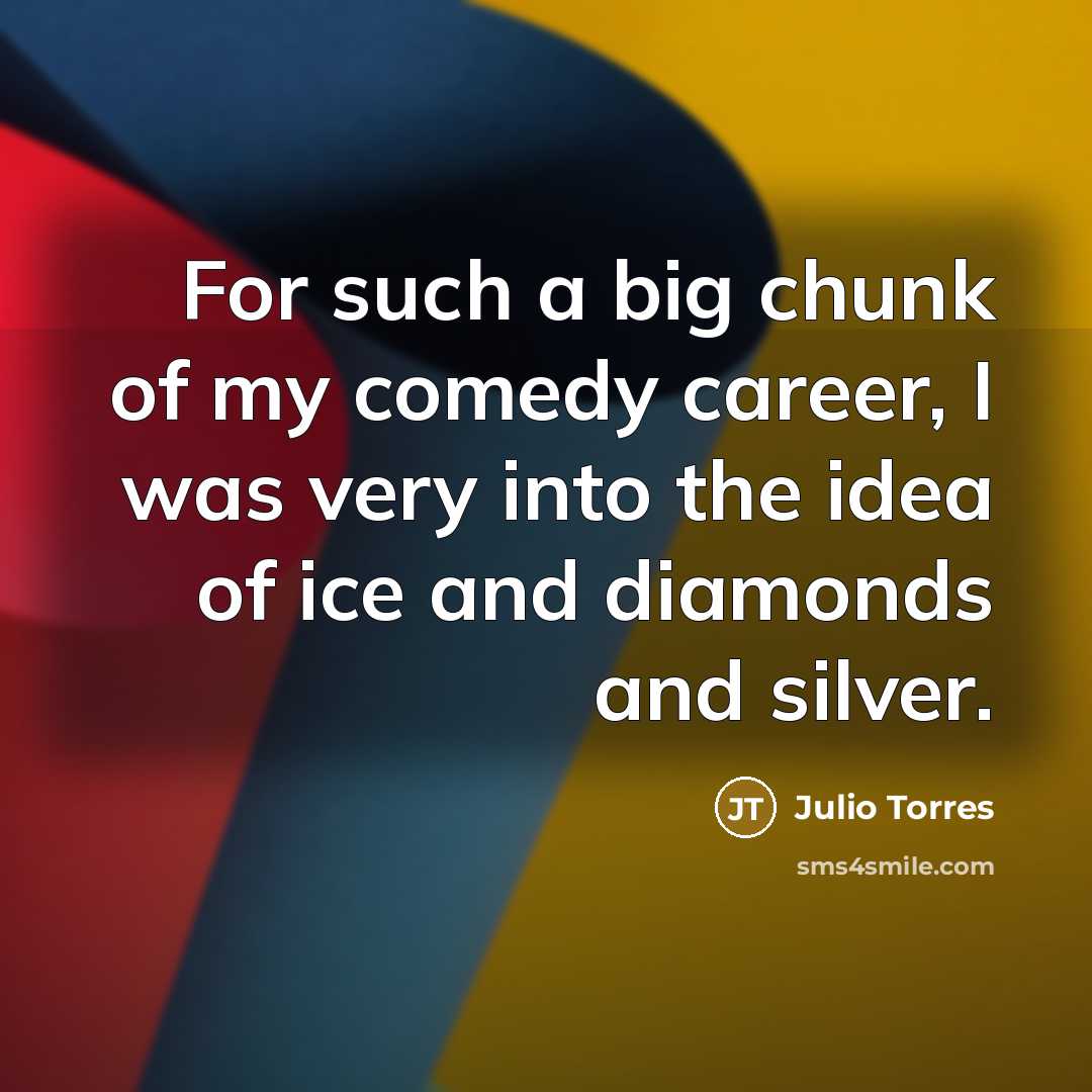 “For such a big chunk of my comedy career, I…” quote by Julio Torres