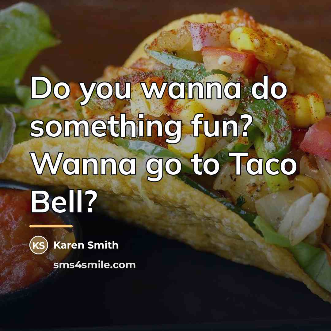 “Do you wanna do something fun? Wanna go to Taco…” quote by Karen Smith