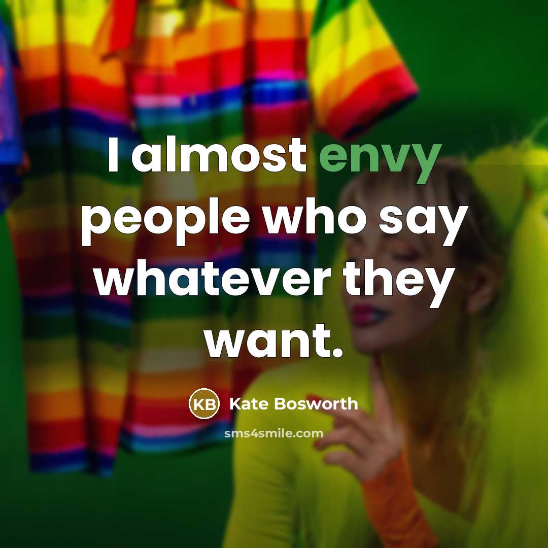 “I almost envy people who say whatever they want.…” quote by Kate Bosworth