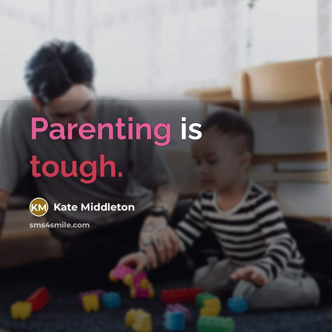 “Parenting is tough.” quote by Kate Middleton
