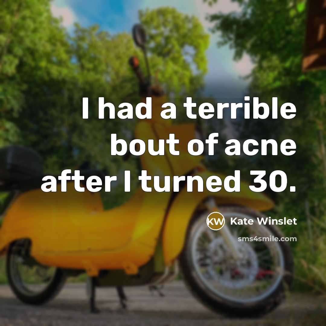 “I had a terrible bout of acne after I turned…” quote by Kate Winslet