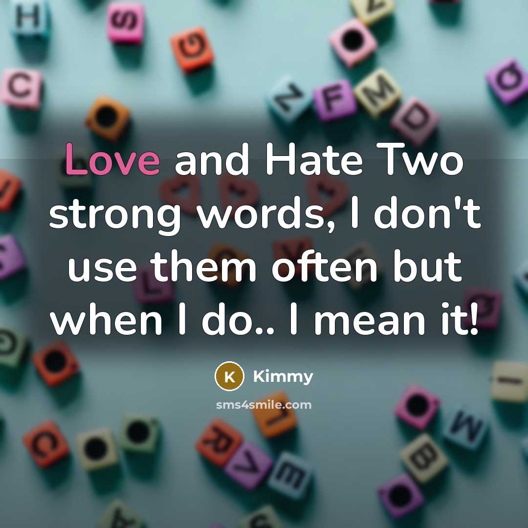 “Love and Hate Two strong words, I don't use them…” quote by Kimmy