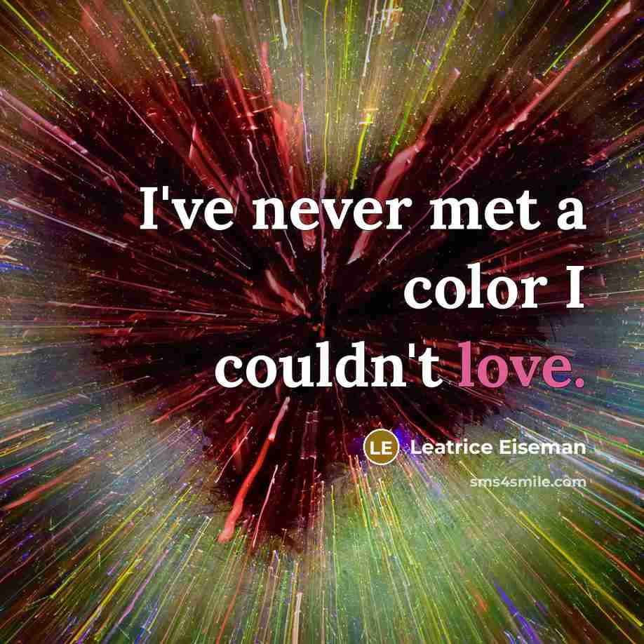 “I've never met a color I couldn't love.…” quote by Leatrice Eiseman