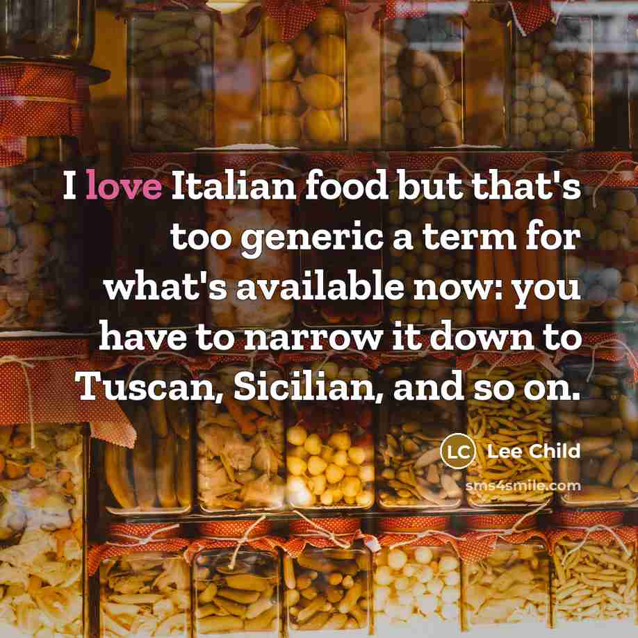 “I love Italian food but that's too generic a term…” quote by Lee Child