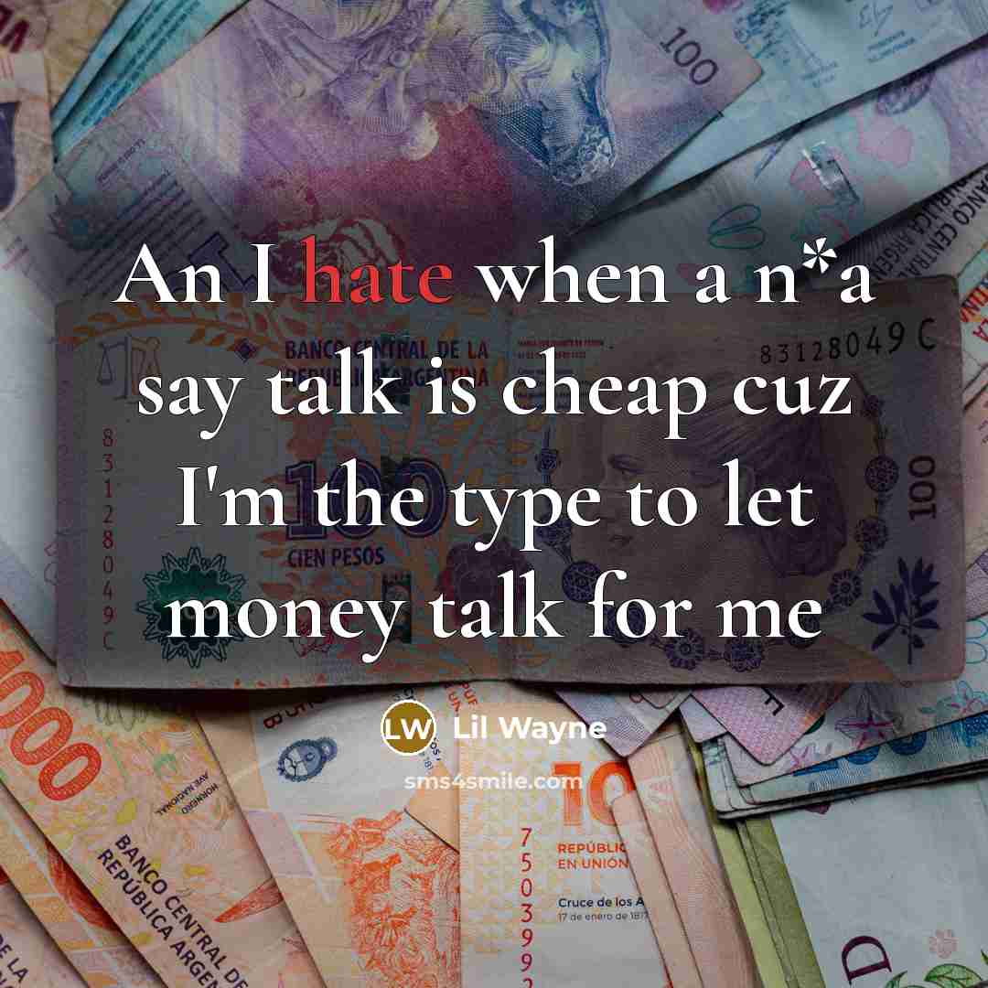 “An I hate when a n*a say talk is cheap…” quote by Lil Wayne