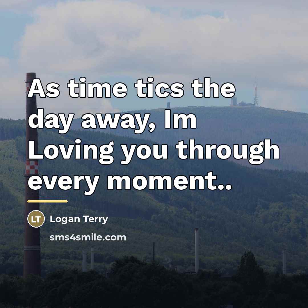 “As time tics the day away, Im Loving you through…” quote by Logan Terry