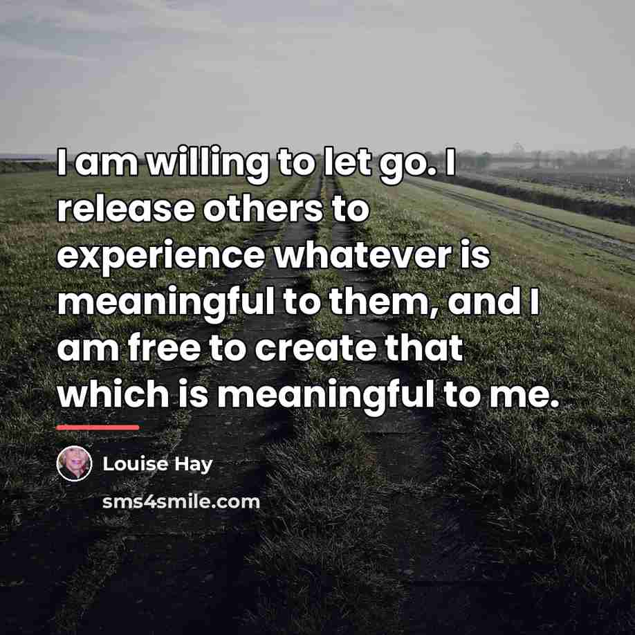 “I am willing to let go. I release others to…” quote by Louise Hay