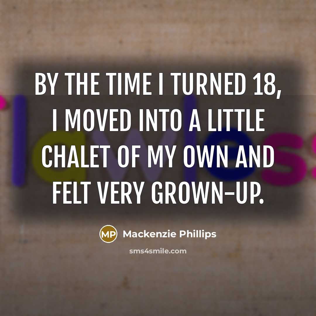 “By the time I turned 18, I moved into a…” quote by Mackenzie Phillips