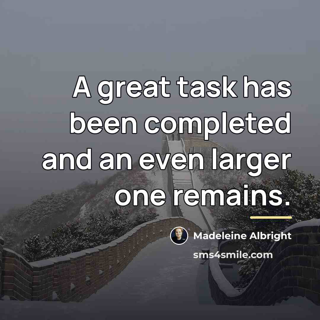 “A great task has been completed and an even larger…” quote by Madeleine Albright