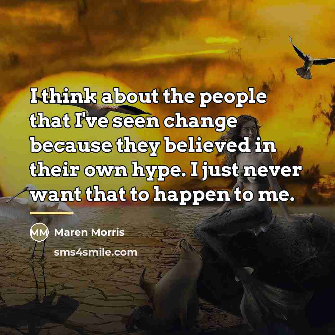 “I think about the people that I've seen change because…” quote by Maren Morris