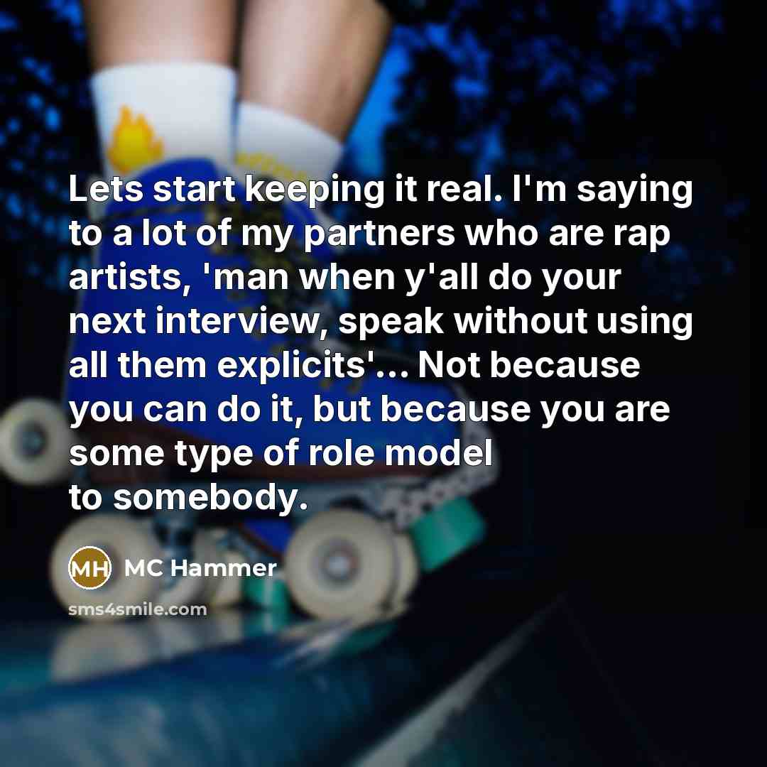 “Lets start keeping it real. I'm saying to a lot…” quote by MC Hammer