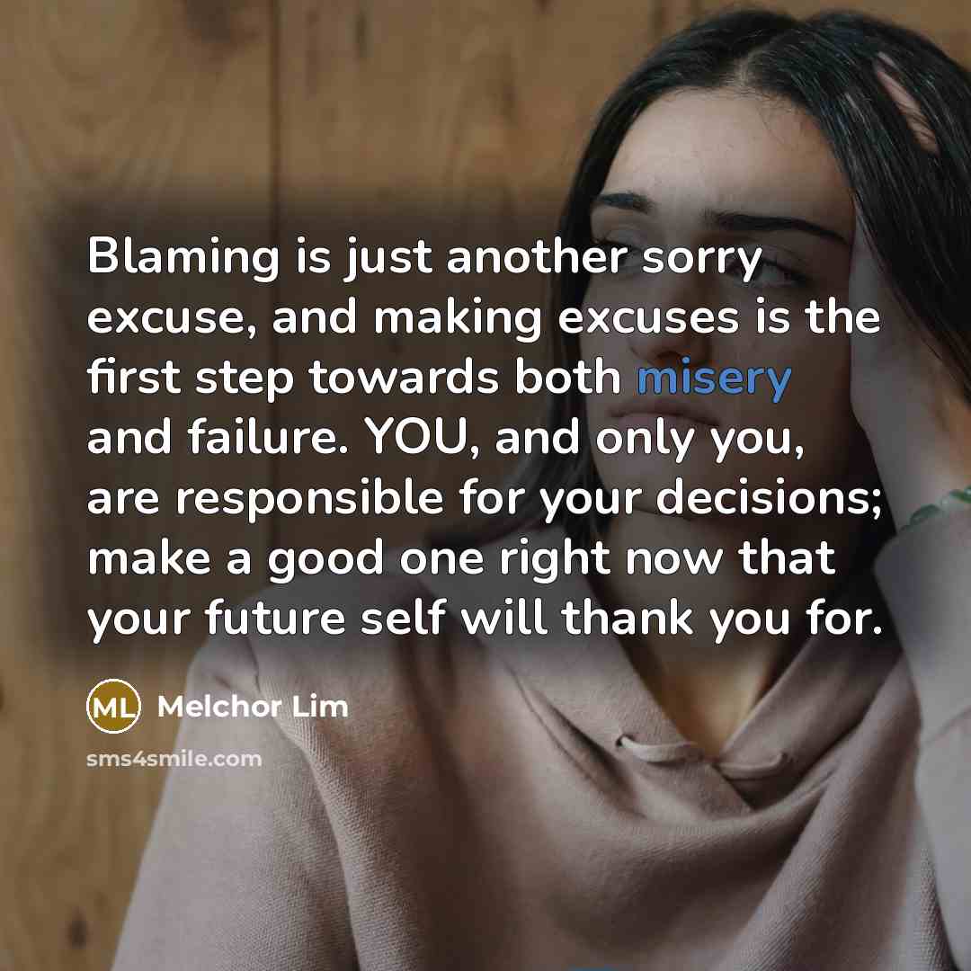 “Blaming is just another sorry excuse, and making excuses is…” quote by Melchor Lim